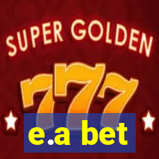 e.a bet